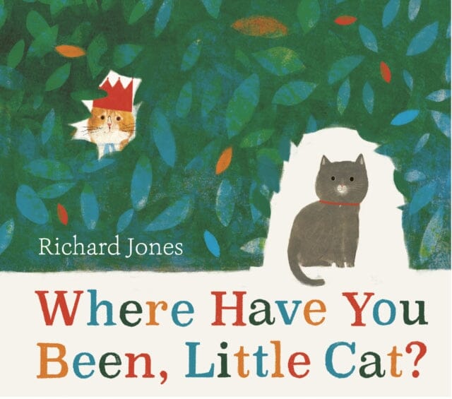 Where Have You Been, Little Cat? : A Sunday Times Children's Book of the Week by Richard Jones