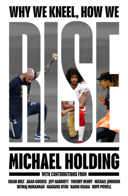 Why We Kneel How We Rise  by Michael Holding