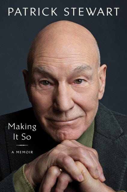 Making It So : A Memoir by Patrick Stewart