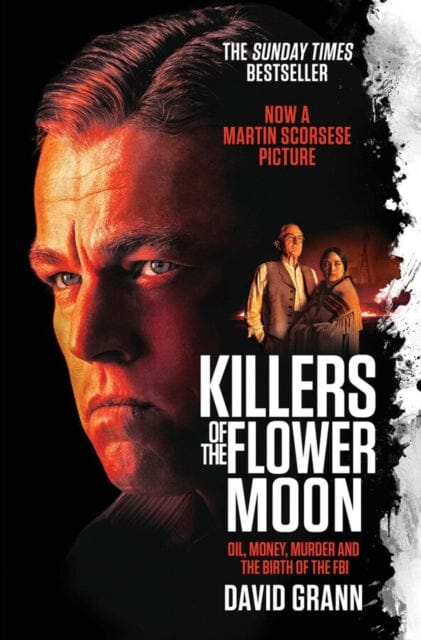 Killers of the Flower Moon : Oil, Money, Murder and the Birth of the FBI by David Grann