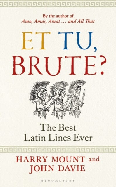 Et tu, Brute? : The Best Latin Lines Ever