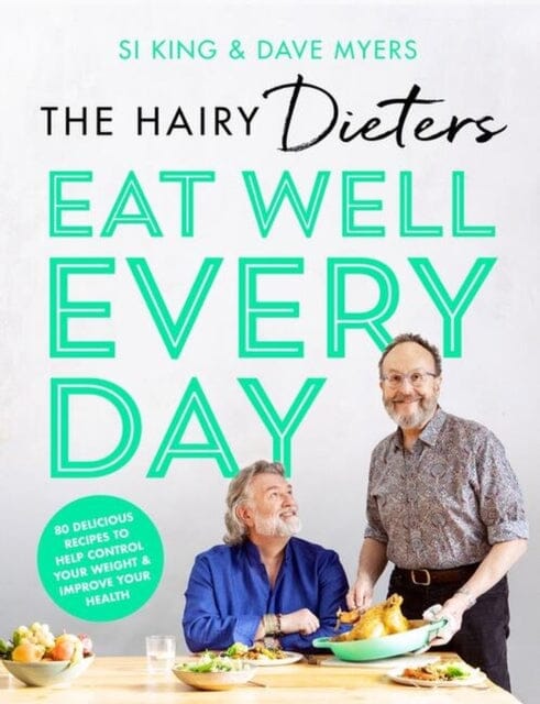 The Hairy Dieters' Eat Well Every Day : 80 Delicious Recipes To Help Control Your Weight & Improve Your Health by Hairy Bikers