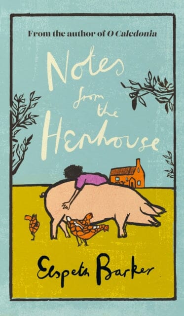 Notes from the Henhouse : From the author of O CALEDONIA, a book that `brings joy to the bleak midwinter' by Elspeth Barker