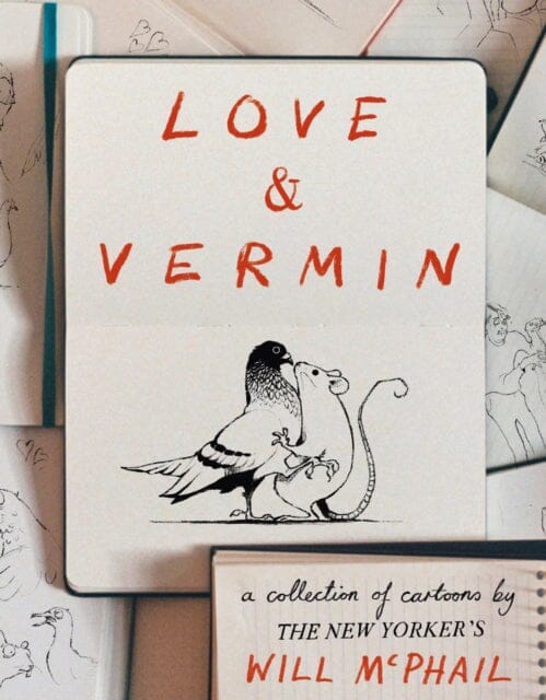 Love & Vermin : A Collection of Cartoons by The New Yorker's Will McPhail by Will McPhail