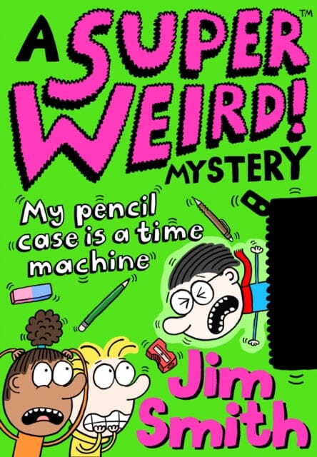 A Super Weird! Mystery: My Pencil Case is a Time Machine by Jim Smith