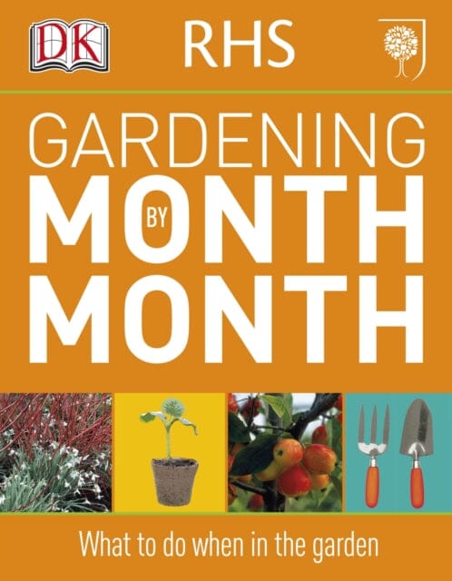 RHS Gardening Month by Month: What to Do When in the Garden by DK