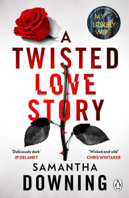A Twisted Love Story : The deliciously dark and gripping new thriller from the bestselling author of My Lovely Wife by Samantha Downing
