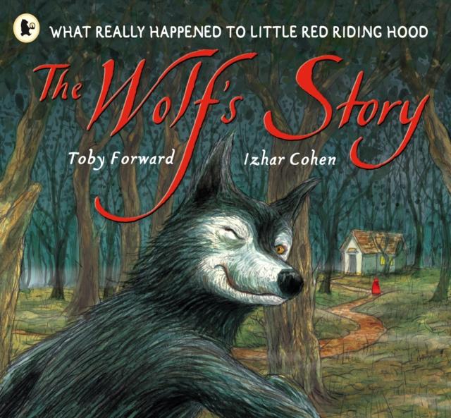 The Wolf's Story : What Really Happened to Little Red Riding Hood