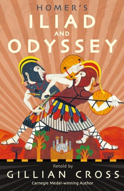 Homer's Iliad and Odyssey: Two of the Greatest Stories Ever Told by Gillian Cross