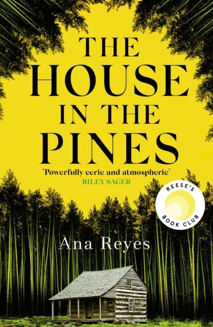 The House in the Pines : A Reese Witherspoon Book Club Pick and New York Times bestseller - a twisty thriller that will have you reading through the night by Ana Reyes