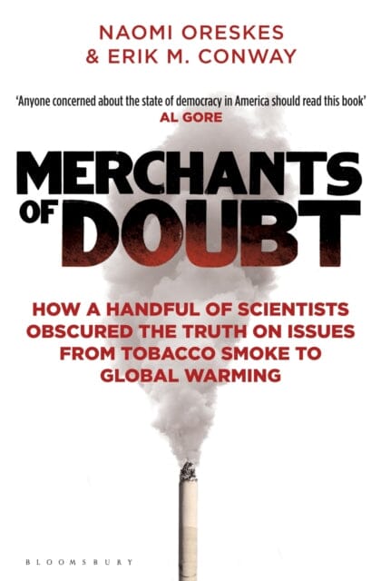Merchants of Doubt: How a Handful of Scientists Obscured the Truth on Issues from Tobacco Smoke to Global Warming by Erik M. Conway