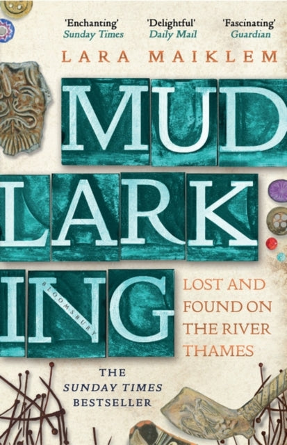 Mudlarking: The Sunday Times Bestseller by Lara Maiklem