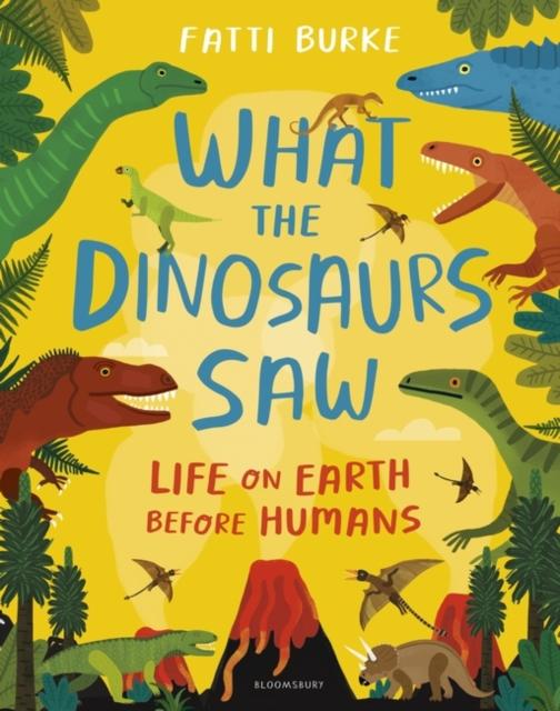 What the Dinosaurs Saw : Life on Earth Before Humans