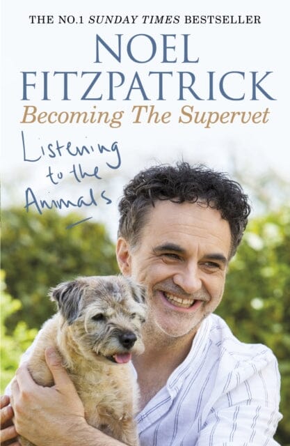 Listening to the Animals: Becoming The Supervet by Professor Noel Fitzpatrick