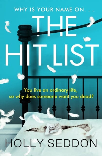 The Hit List: You live an ordinary life, so why does someone want you dead? by Holly Seddon