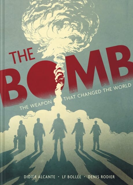 The Bomb : The Weapon That Changed the World by Didier Alcante
