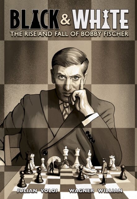 Black and White : The Rise and Fall of Bobby Fischer by Julian Voloj
