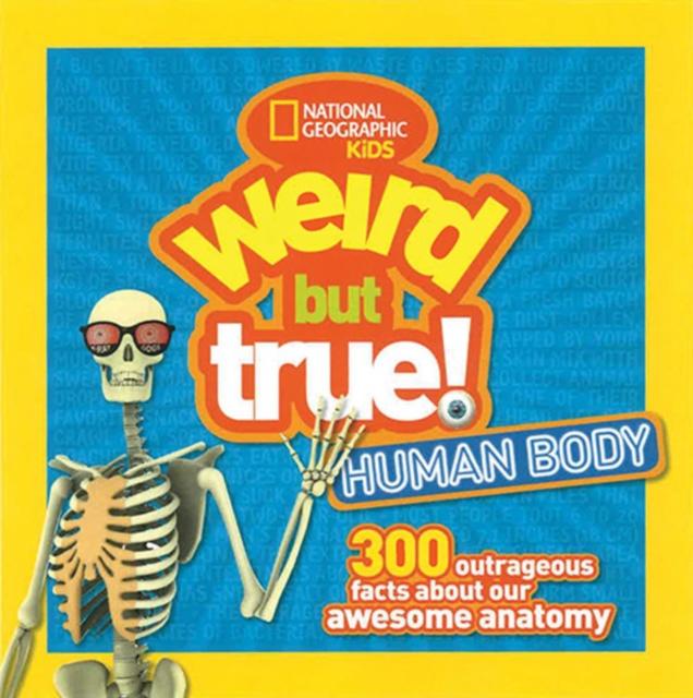 Weird But True! Human Body : 300 Outrageous Facts About Your Awesome Anatomy