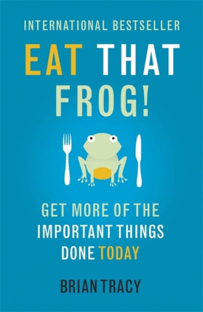 Eat That Frog!: Get More of the Important Things Done - Today! by Brian Tracy