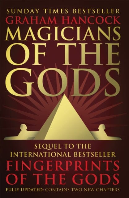 Magicians of the Gods: The Forgotten Wisdom of Earth's Lost Civilisation by Graham Hancock