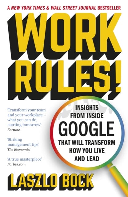 Work Rules!: Insights from Inside Google That Will Transform How You Live and Lead by Laszlo Bock