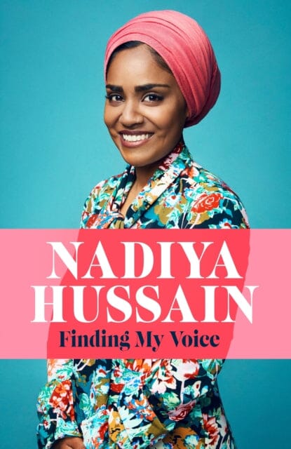 Finding My Voice: Nadiya's honest, unforgettable memoir by Nadiya Hussain
