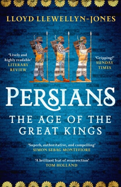 Persians : The Age of The Great Kings by Professor Lloyd Llewellyn-Jones