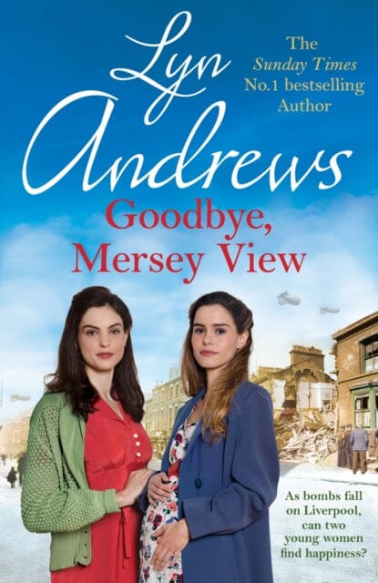 Goodbye, Mersey View : The heartwarming wartime saga from the bestselling author by Lyn Andrews