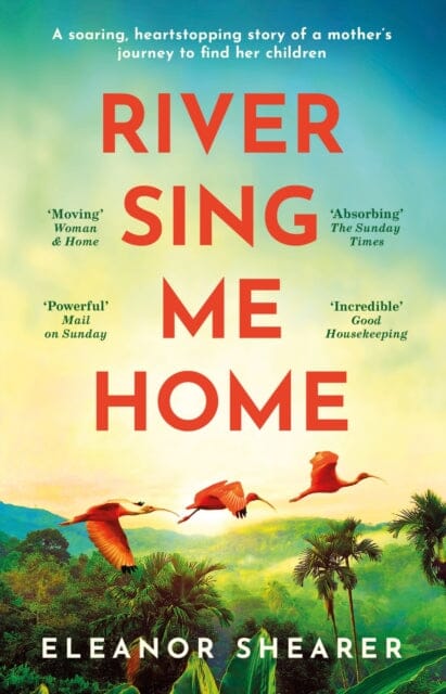 River Sing Me Home : A powerful, uplifting novel of a remarkable journey to find family, inspired by true events by Eleanor Shearer