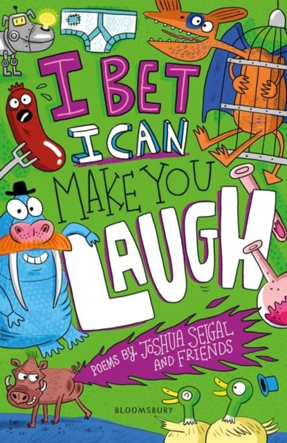 I Bet I Can Make You Laugh : Poems by Joshua Seigal and Friends: Winner of the Laugh Out Loud Awards