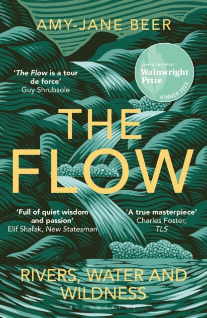 The Flow : Rivers, Water and Wildness - WINNER OF THE 2023 WAINWRIGHT PRIZE FOR NATURE WRITING by Amy-Jane Beer