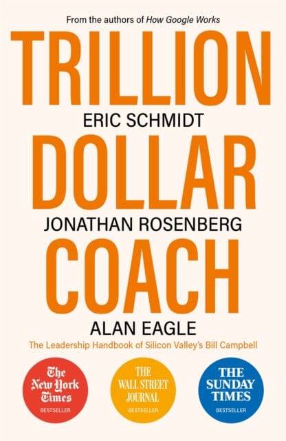 Trillion Dollar Coach: The Leadership Handbook of Silicon Valley's Bill Campbell by Eric Schmidt