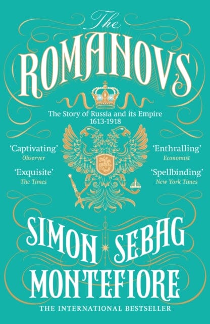 The Romanovs: The Story of Russia and its Empire 1613-1918 by Simon Sebag Montefiore