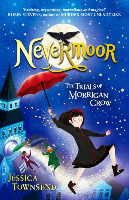 Nevermoor (The Trials of Morrigan Crow 1) by Jessica Townsend