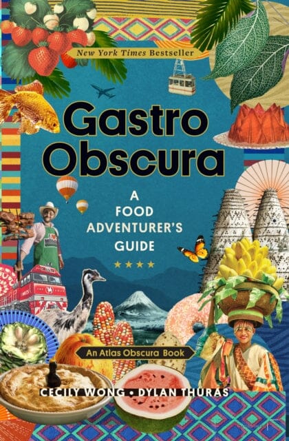 Gastro Obscura: A Food Adventurer's Guide by Cecily Wong