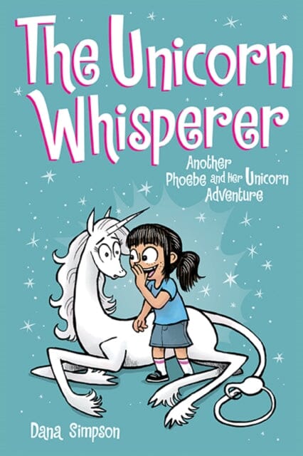 The Unicorn Whisperer : Another Phoebe and Her Unicorn Adventure by Dana Simpson
