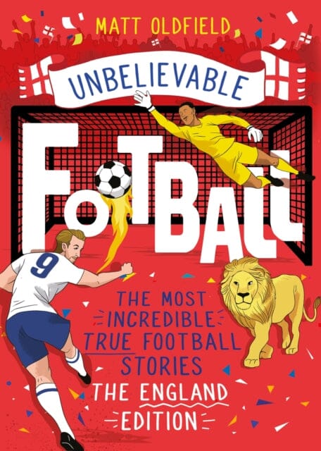 The Most Incredible True Football Stories - The England Edition  by Matt Oldfield
