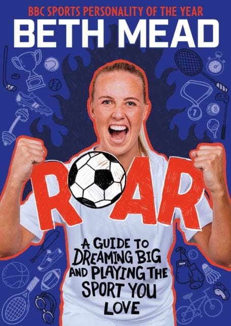ROAR : My Guide to Dreaming Big and Playing the Sport You Love by Beth Mead