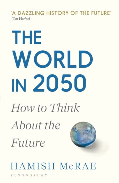 The World in 2050 : How to Think About the Future by Hamish McRae