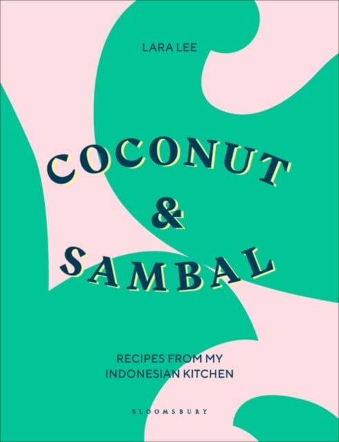 Coconut & Sambal: Recipes from my Indonesian Kitchen by Lara Lee