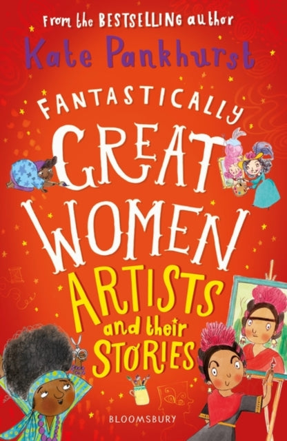 Fantastically Great Women Artists and Their Stories by Ms Kate Pankhurst