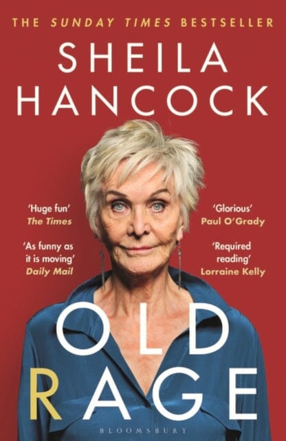 Old Rage : 'One of our best-loved actor's powerful riposte to a world driving her mad' - DAILY MAIL by Sheila Hancock