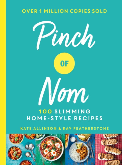 Pinch of Nom: 100 Slimming, Home-style Recipes by Kay Allinson