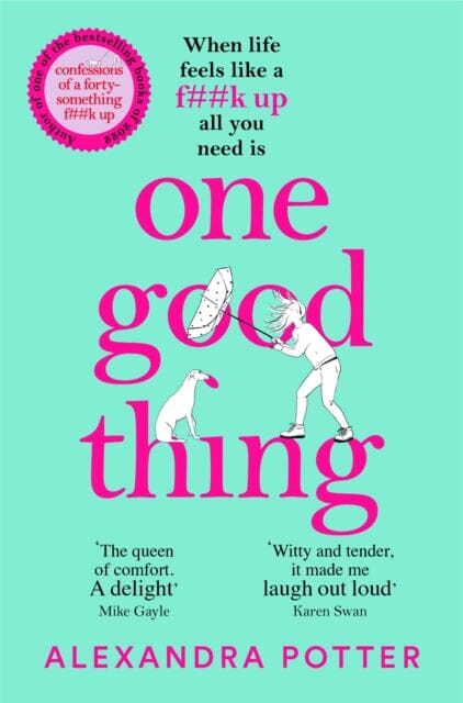 One Good Thing : From the Author of Runaway Bestseller Confessions of a Forty-Something F##k Up by Alexandra Potter