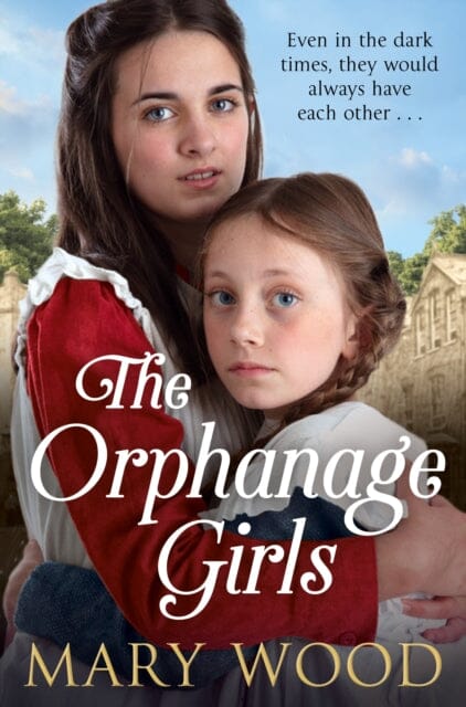 The Orphanage Girls: An Emotional Historical Fiction Novel about Friendship and Family by Mary Wood