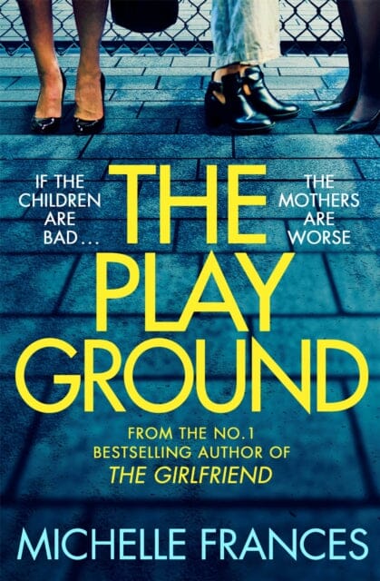 The Playground : From the number one bestselling author of THE GIRLFRIEND by Michelle Frances