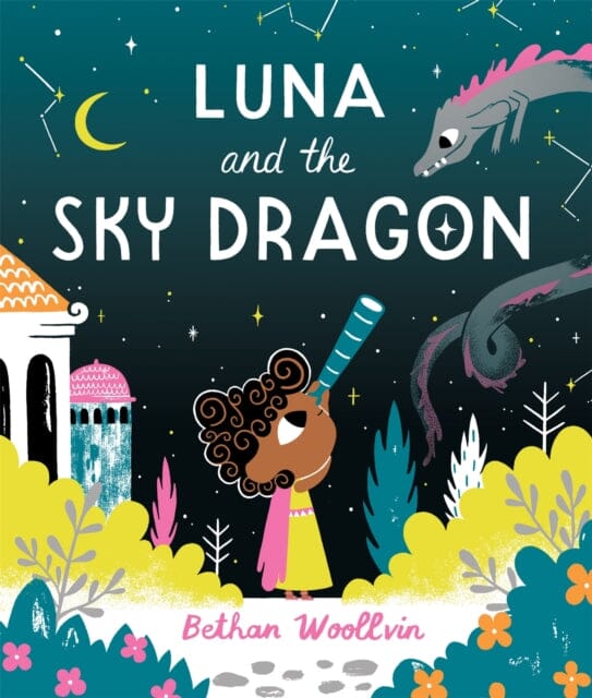Luna and the Sky Dragon : A Stargazing Adventure Story by Bethan Woollvin
