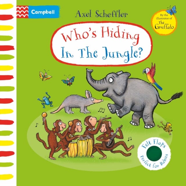 Who's Hiding In The Jungle?: A Felt Flaps Book by Axel Scheffler