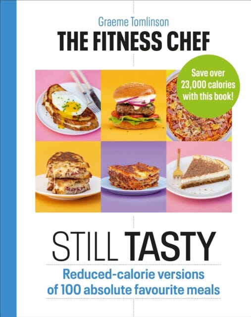 THE FITNESS CHEF: Still Tasty  Reduced-calorie versions of 100 absolute favourite meals by Graeme Tomlinson