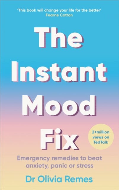 The Instant Mood Fix: Emergency remedies to beat anxiety, panic or stress by Olivia Remes